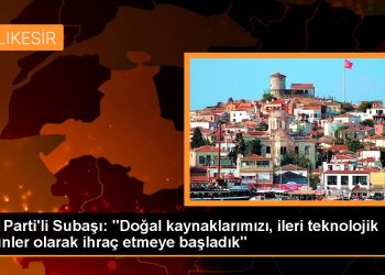 AK Parti’li Subaşı: “Doğal kaynaklarımızı, ileri teknolojik ürünler olarak ihraç etmeye başladık”