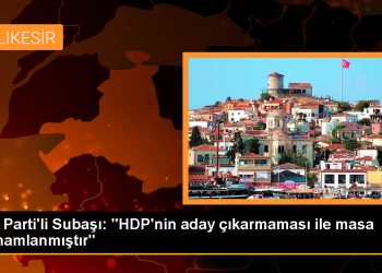 AK Parti’li Subaşı: “HDP’nin aday çıkarmaması ile masa tamamlanmıştır”