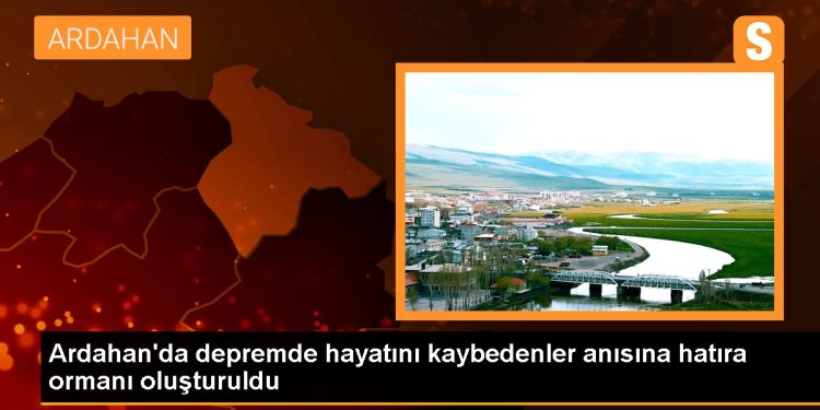 Ardahan’da depremde hayatını kaybedenler anısına hatıra ormanı oluşturuldu