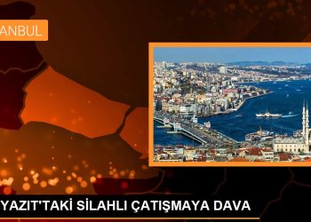 BEYAZIT’TAKİ SİLAHLI ÇATIŞMAYA DAVA