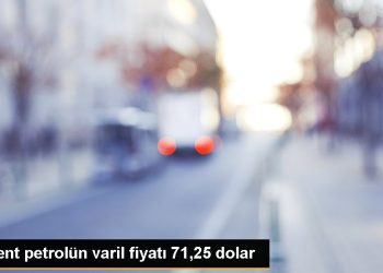 Brent petrolün varil fiyatı 71,25 dolar