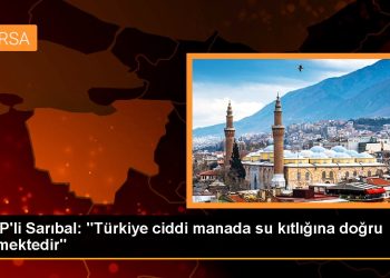 CHP’li Sarıbal: “Türkiye ciddi manada su kıtlığına doğru gitmektedir”