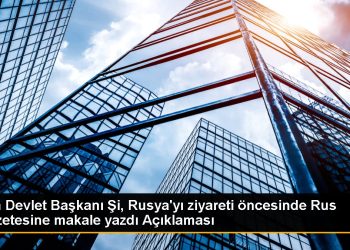 Çin Devlet Başkanı Şi, Rusya’yı ziyareti öncesinde Rus gazetesine makale yazdı Açıklaması