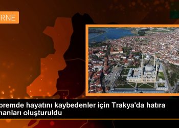 Depremde hayatını kaybedenler için Trakya’da hatıra ormanları oluşturuldu