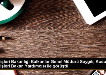 Dışişleri Bakanlığı Balkanlar Genel Müdürü Saygılı, Kosova Dışişleri Bakan Yardımcısı ile görüştü