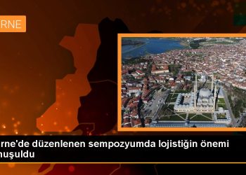 Edirne’de düzenlenen sempozyumda lojistiğin önemi konuşuldu
