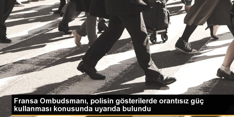 Fransa Ombudsmanı, polisin gösterilerde orantısız güç kullanması konusunda uyarıda bulundu
