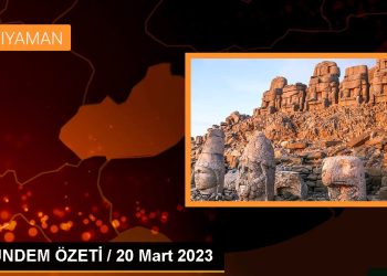 GÜNDEM ÖZETİ / 20 Mart 2023