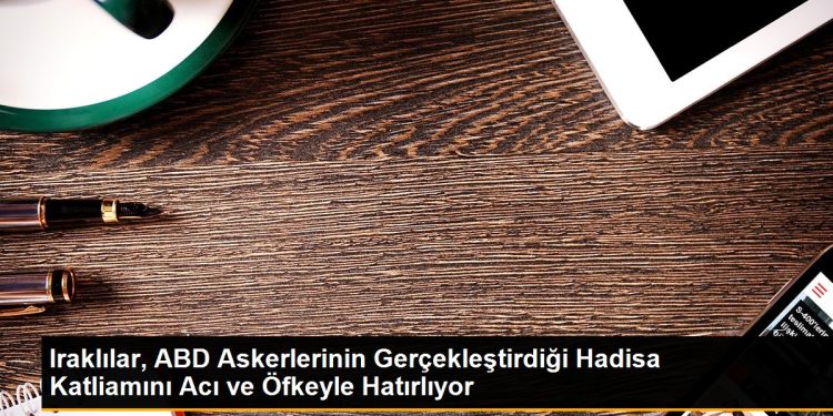 Iraklılar, ABD Askerlerinin Gerçekleştirdiği Hadisa Katliamını Acı ve Öfkeyle Hatırlıyor