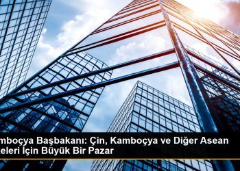 Kamboçya Başbakanı: Çin, Kamboçya ve Diğer Asean Ülkeleri İçin Büyük Bir Pazar