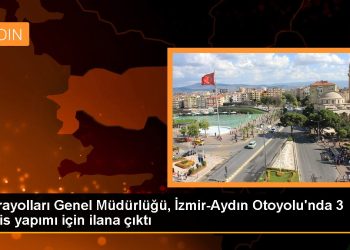 Karayolları Genel Müdürlüğü, İzmir-Aydın Otoyolu’nda 3 tesis yapımı için ilana çıktı