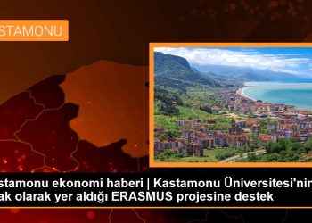 Kastamonu ekonomi haberi | Kastamonu Üniversitesi’nin ortak olarak yer aldığı ERASMUS projesine destek