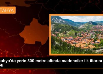 Kütahya’da yerin 300 metre altında madenciler ilk iftarını yaptı