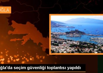 Muğla’da seçim güvenliği toplantısı yapıldı