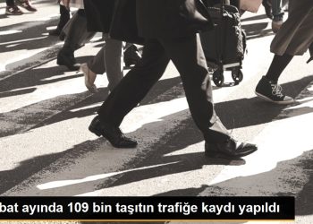Şubat ayında 109 bin taşıtın trafiğe kaydı yapıldı