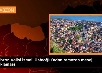 Trabzon Valisi İsmail Ustaoğlu’ndan ramazan mesajı Açıklaması