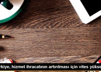 Türkiye, hizmet ihracatının artırılması için vites yükseltti