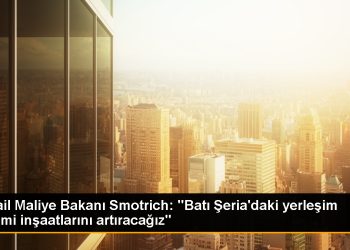 İsrail, Batı Şeria’daki yerleşim birimlerinde inşaat faaliyetlerini yoğunlaştıracak