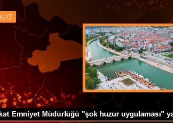 Tokat’ta Şok Huzur Uygulaması Gerçekleştirildi