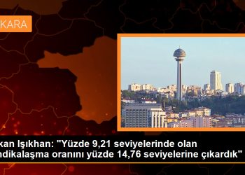 Bakan Işıkhan: “Yüzde 9,21 seviyelerinde olan sendikalaşma oranını yüzde 14,76 seviyelerine çıkardık”
