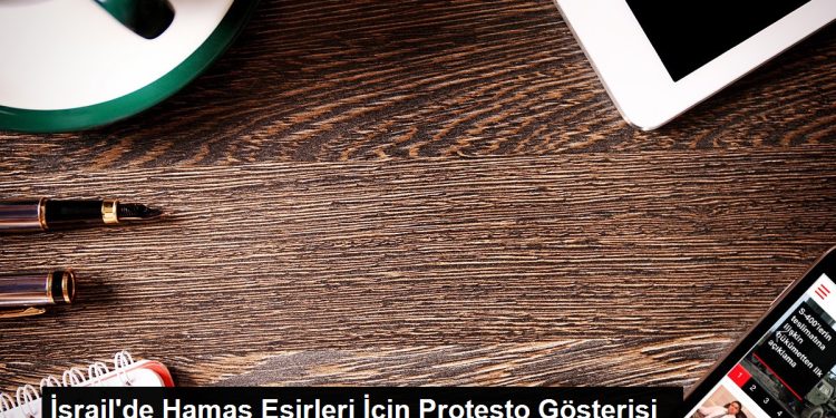 Tel Aviv’de Hamas Esirleri İçin Protesto Gösterisi